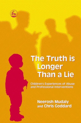The Truth Is Longer Than a Lie: Children's Experiences of Abuse and Professional Interventions