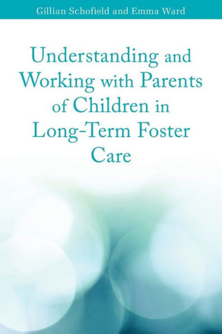 Understanding and Working with Parents of Children in Long-Term Foster Care