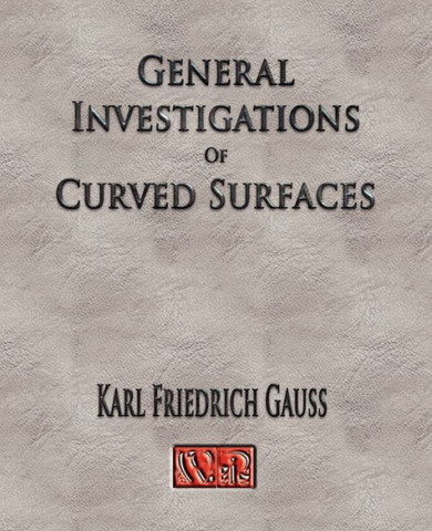 General Investigations Of Curved Surfaces - Unabridged