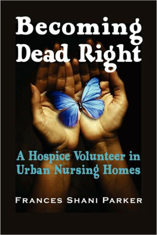 Becoming Dead Right: A Hospice Volunteer in Urban Nursing Homes