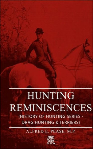 Hunting Reminiscences (History of Hunting Series - Drag Hunting & Terriers): Read Country Book