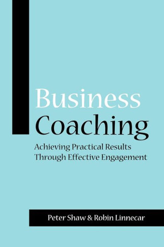 Business Coaching: Achieving Practical Results Through Effective Engagement