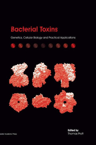 Bacterial Toxins: Genetics, Cellular Biology and Practical Applications