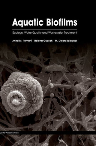Aquatic Biofilms: Ecology, Water Quality and Wastewater Treatment