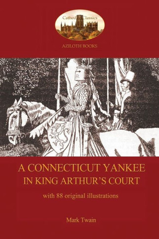 A Connecticut Yankee in King Arthur's Court - with 88 original illustrations