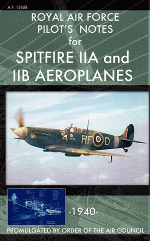 Royal Air Force Pilot's Notes for Spitfire IIA and IIB Aeroplanes