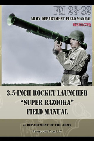 3.5-Inch Rocket Launcher ""Super Bazooka"" Field Manual: FM 23-32