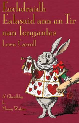 Eachdraidh Ealasaid ann an T?? nan Iongantas: Alice's Adventures in Wonderland in Scottish Gaelic