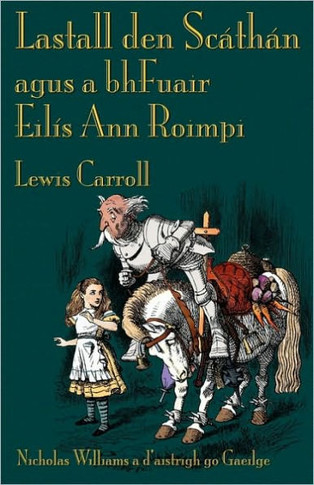 Lastall den Sc??h?? agus a bhFuair Eil?? Ann Roimpi: Through the Looking-Glass in Irish