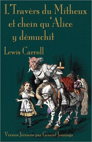 L'Travers du Mitheux et chein au'Alice y d??uchit: Through the Looking-Glass in Jerriais