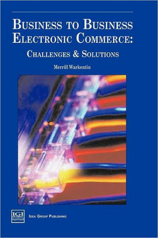 Business to Business Electronic Commerce: Challenges and Solutions