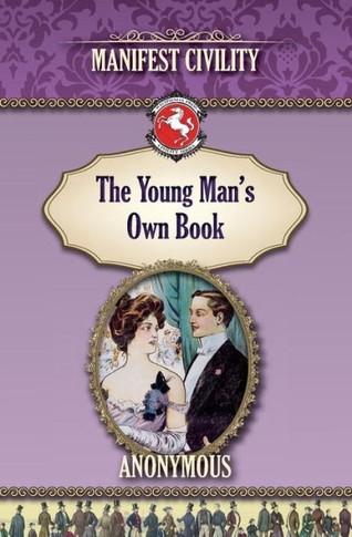 The Young Man's Own Book: Manifest Civility