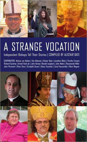 A Strange Vocation: Independent Bishops Tell Their Stories