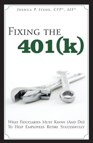 Fixing the 401(k): What Fiduciaries Must Know (and Do) to Help Employees Retire Successfully