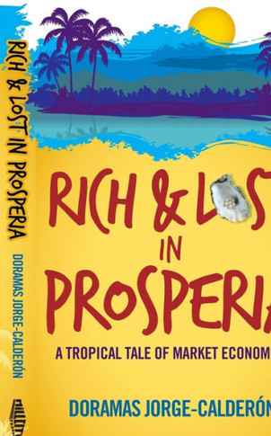 Rich and Lost in Prosperia: A Tropical Tale of Market Economics