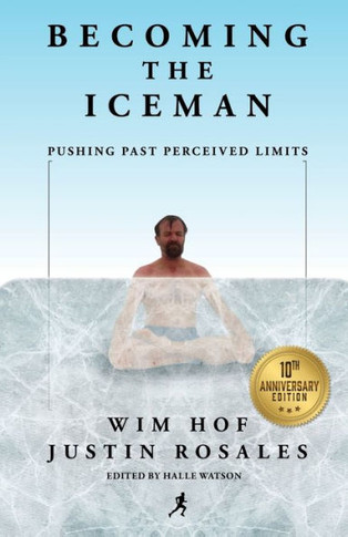 Becoming the Iceman: Pushing Past Perceived Limits (10th Anniversary Edition)
