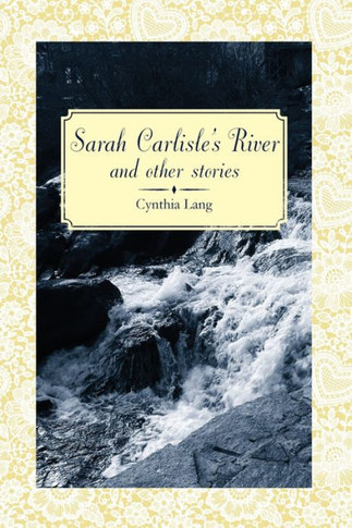 Sarah Carlisle's River and Other Stories