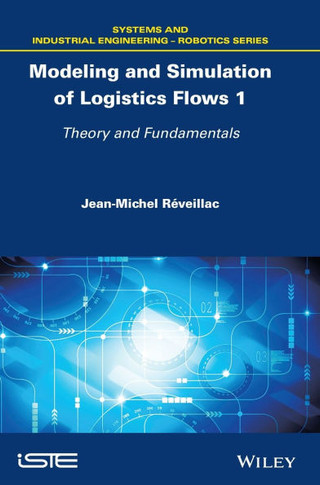Modeling and Simulation of Logistics Flows 1: Theory and Fundamentals