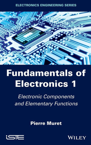 Fundamentals of Electronics 1: Electronic Components and Elementary Functions