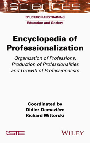 Encyclopedia of Professionalization: Organization of Professions, Production of Professionalities and Growth of Professionalism