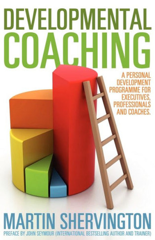 Developmental Coaching: A Personal Development Programme for Executives, Professionals and Coaches