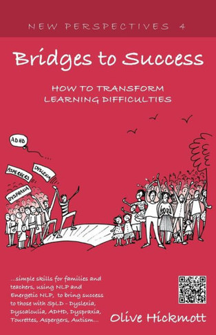 Bridges to Success: Keys to Transforming Learning Difficulties; Simple Skills for Families and Teachers to Bring Success to Those with Dys
