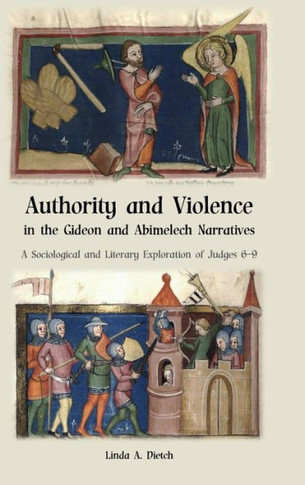 Authority and Violence in the Gideon and Abimelech Narratives: A Sociological and Literary Exploration of Judges 6-9