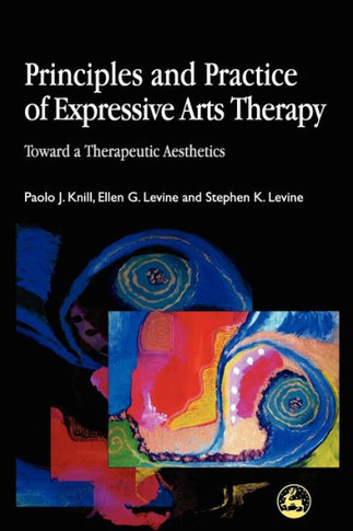 Principles and Practice of Expressive Arts Therapy: Toward a Therapeutic Aesthetics