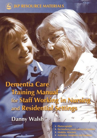 Dementia Care Training Manual for Staff Working in Nursing and Residential Settings