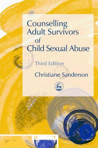 Counselling Adult Survivors of Child Sexual Abuse: Third Edition