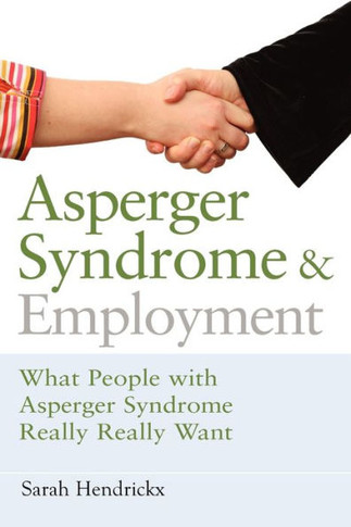 Asperger Syndrome and Employment: What People with Asperger Syndrome Really Really Want