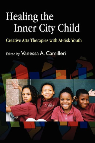Healing the Inner City Child: Creative Arts Therapies with At-Risk Youth