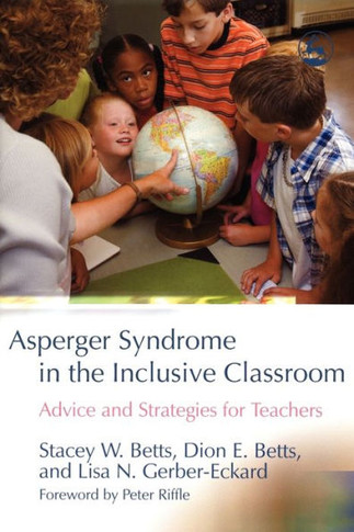 Asperger Syndrome in the Inclusive Classroom: Advice and Strategies for Teachers