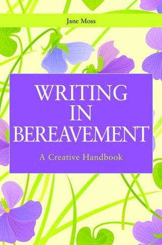Writing in Bereavement: A Creative Handbook