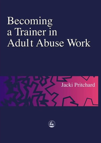 Becoming a Trainer in Adult Abuse Work: A Practical Guide