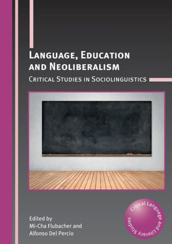 Language, Education and Neoliberalism: Critical Studies in Sociolinguistics