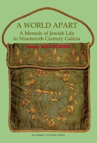 A World Apart: A Memoir of Jewish Life in Nineteenth Century Galicia