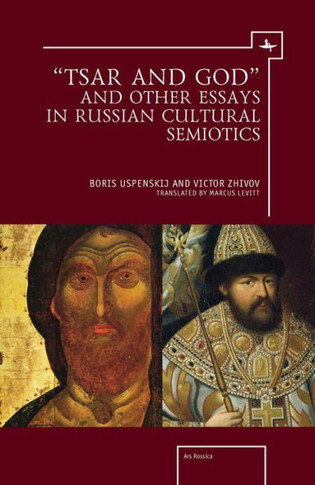 ""Tsar and God"" and Other Essays in Russian Cultural Semiotics