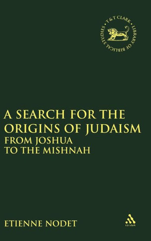 A Search for the Origins of Judaism: From Joshua to the Mishnah