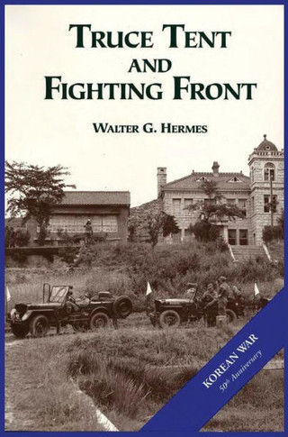 The U.S. Army and the Korean War: Truce Tent and Fighting Front