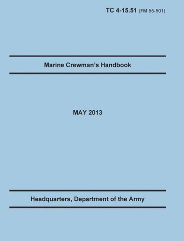 Marine Crewman's Handbook: The Official U.S. Army Training Manual. Training Circular TC 4-15.51 (Field Manual FM 55-501). May 2013 revision.