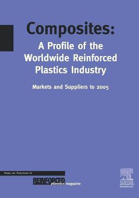 Composites - A Profile of the World-Wide Reinforced Plastics Industry, Markets and Suppliers to 2005