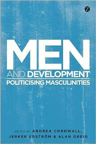 Men and Development: Politicizing Masculinities