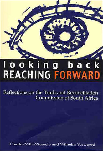Looking Back, Reaching Forward: Reflections on the Truth and Reconciliation Commission of South Africa