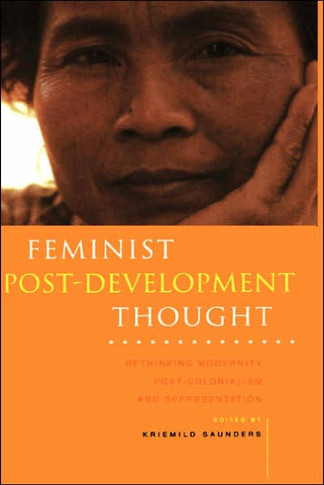 Feminist Post-Development Thought: Rethinking Modernity, Post-Colonialism and Representation