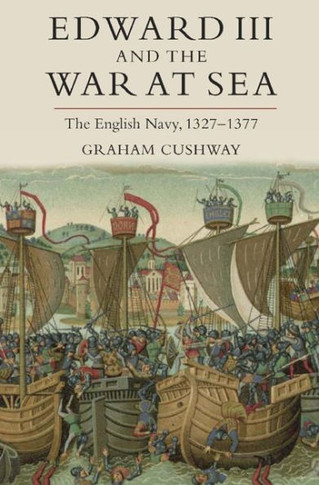 Edward III and the War at Sea: The English Navy, 1327-1377