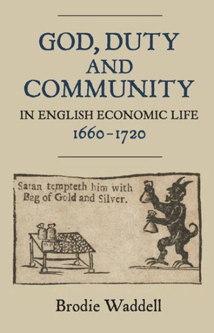 God, Duty and Community in English Economic Life, 1660-1720