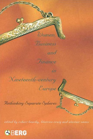 Women, Business, and Finance in Nineteenth-Century Europe: Rethinking Separate Spheres