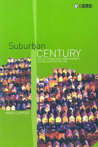 Suburban Century: Social Change and Urban Growth in England and the USA