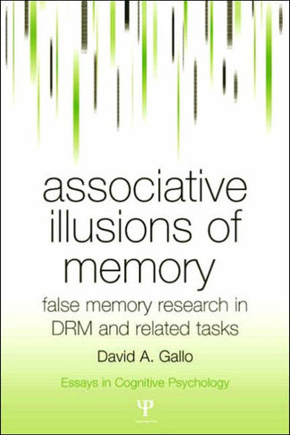 Associative Illusions of Memory: False Memory Research in Drm and Related Tasks